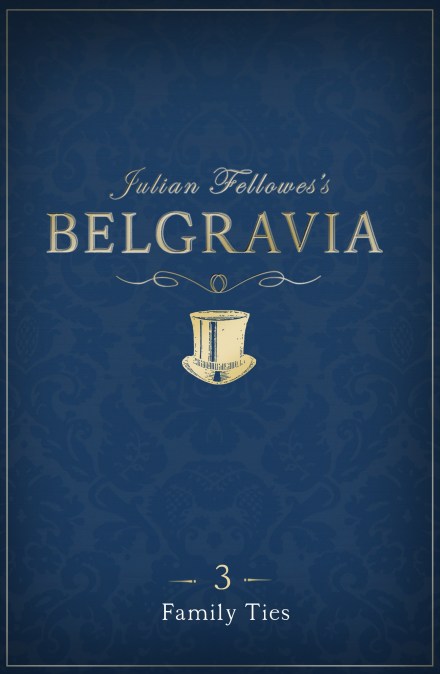 Julian Fellowes’s Belgravia Episode 3: Family Ties