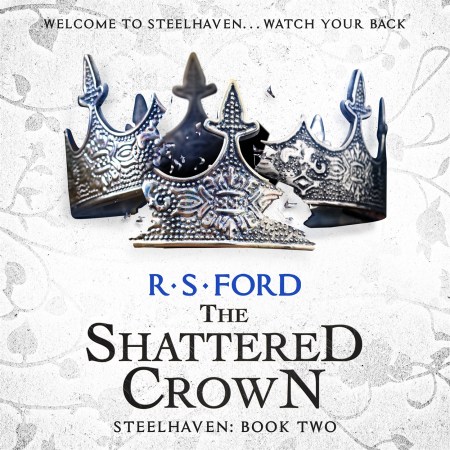 The Shattered Crown (Steelhaven: Book Two)