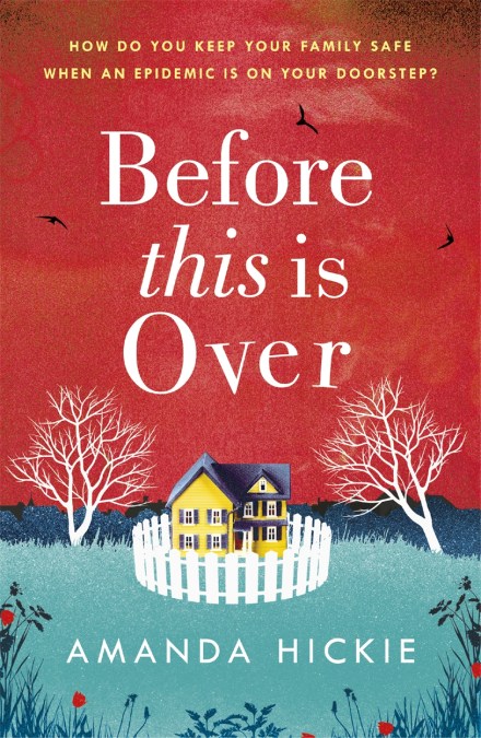 Before This Is Over: As a deadly epidemic spreads across the globe, one woman will do anything to keep her family safe …