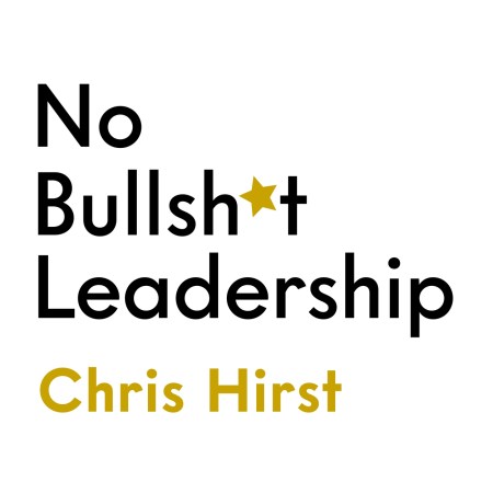 No Bullsh*t Leadership