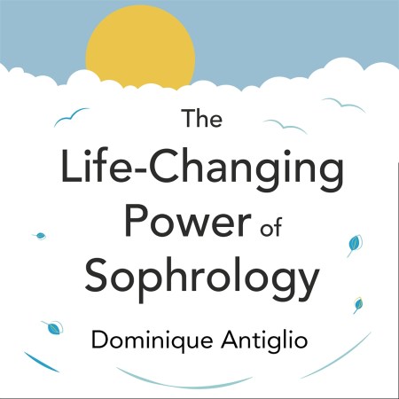 The Life-Changing Power of Sophrology