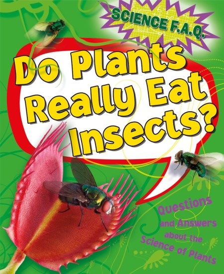 Science FAQs: Do Plants Really Eat Insects? Questions and Answers About the Science of Plants