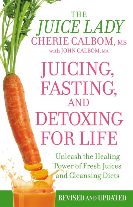 Juicing, Fasting And Detoxing For Life