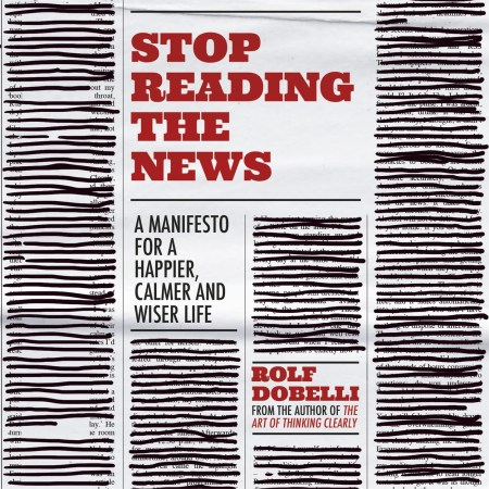Stop Reading the News