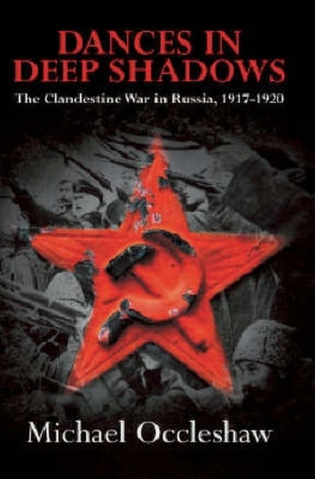 Dances in Deep Shadows: The Clandestine War in Russia 1917-20