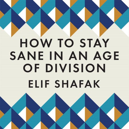 How to Stay Sane in an Age of Division