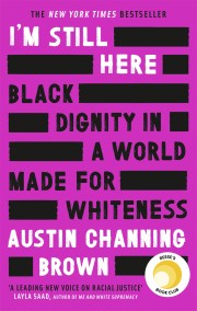 I’m Still Here: Black Dignity in a World Made for Whiteness