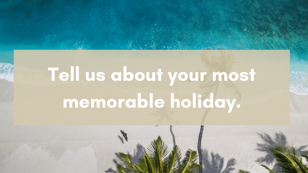 Tell us about your most memorable holiday