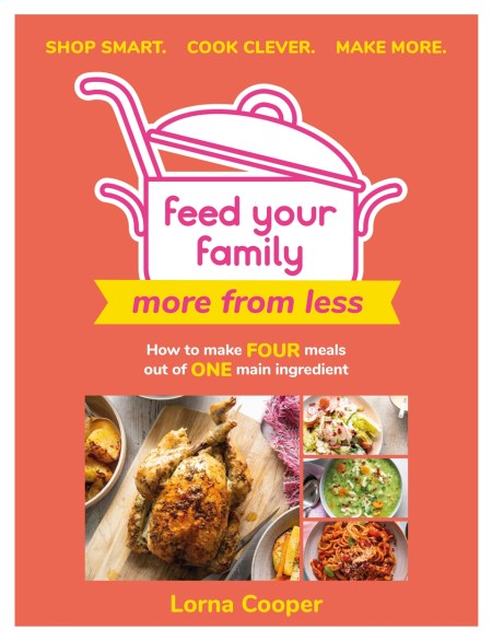Feed Your Family: More From Less – Shop smart. Cook clever. Make more.