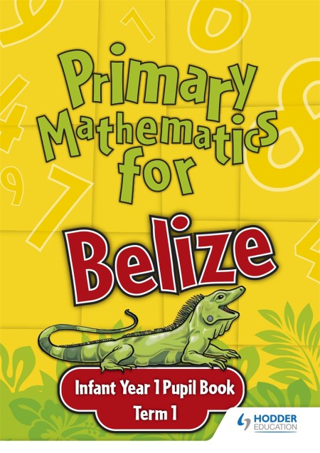 Primary Mathematics for Belize Infant Year 1 Pupil’s Book Term 1