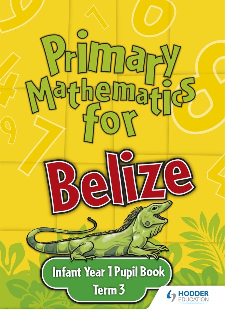 Primary Mathematics for Belize Infant Year 1 Pupil’s Book Term 3