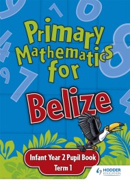 Primary Mathematics for Belize Infant Year 2 Pupil’s Book Term 1