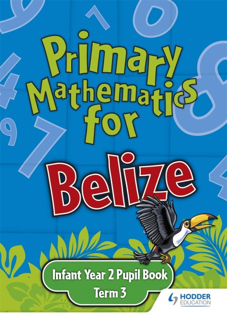 Primary Mathematics for Belize Infant Year 2 Pupil’s Book Term 3