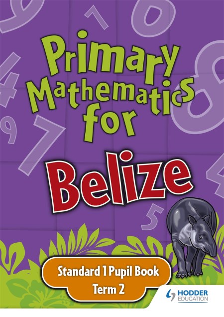Primary Mathematics for Belize Standard 1 Pupil’s Book Term 2