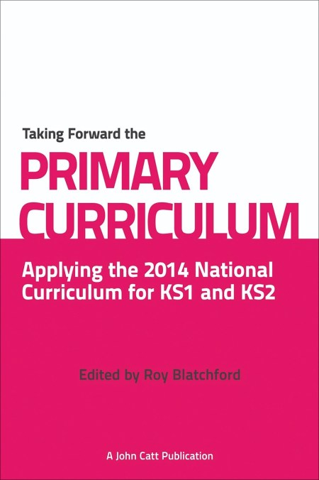 Taking Forward the Primary Curriculum: Preparing for the 2014 National Curriculum