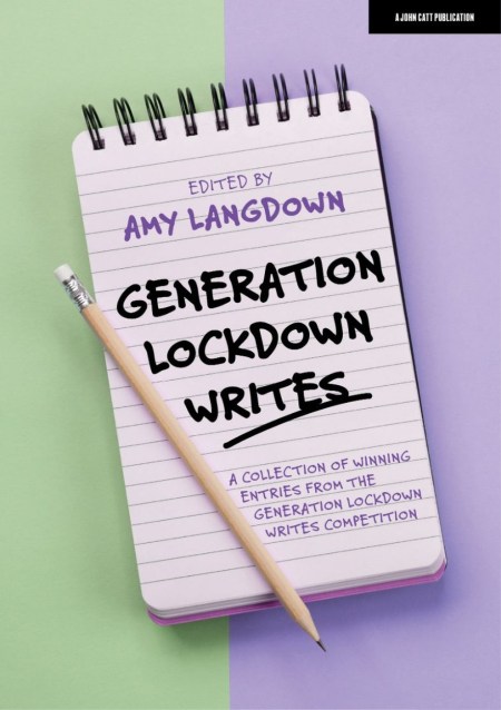 Generation Lockdown Writes: A collection of winning entries from the ‘Generation Lockdown Writes’ competition