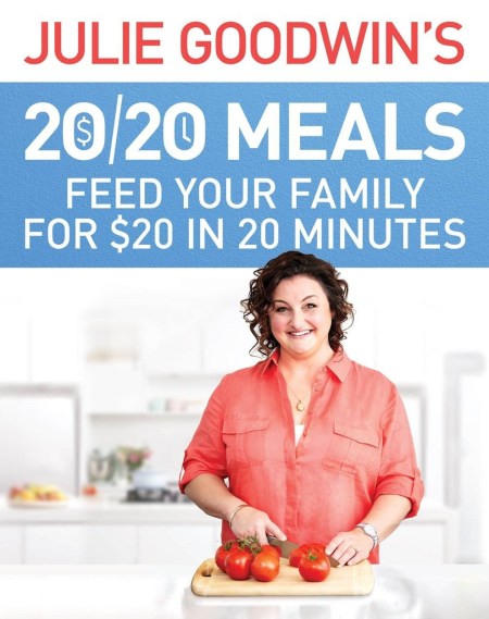 Julie Goodwin’s 20/20 Meals: Feed your family for $20 in 20 minutes