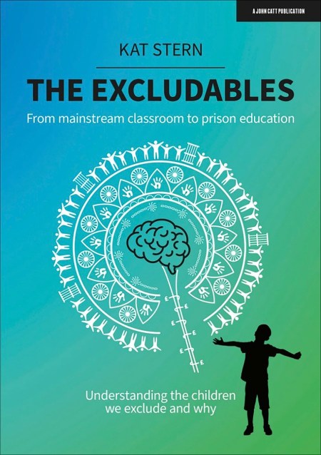 The Excludables: From mainstream classroom to prison education – understanding the children we exclude and why