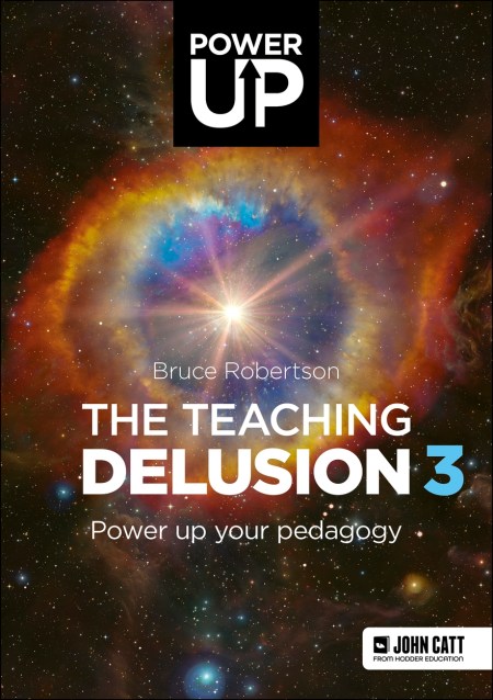 The Teaching Delusion 3: Power Up Your Pedagogy