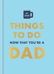 Things to Do Now That You’re a Dad