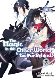 The Magic in this Other World is Too Far Behind! Volume 7 (Light Novel)