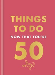 Things to Do Now That You’re 50