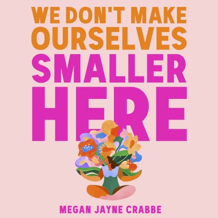 We Don’t Make Ourselves Smaller Here