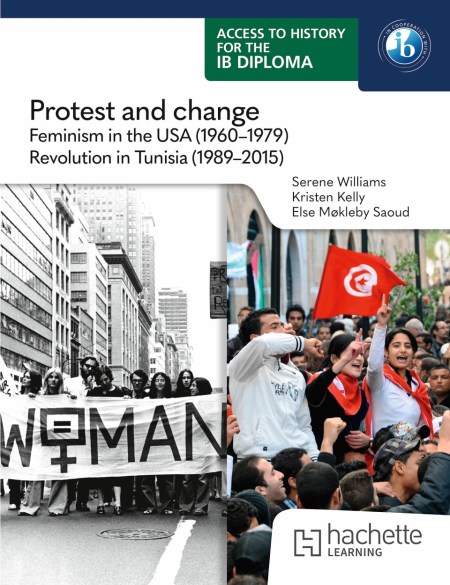 Access to History for the IB Diploma: Protest and change: Feminism in the USA (1960-1979) and Revolution in Tunisia (1989-2015): Boost eBook
