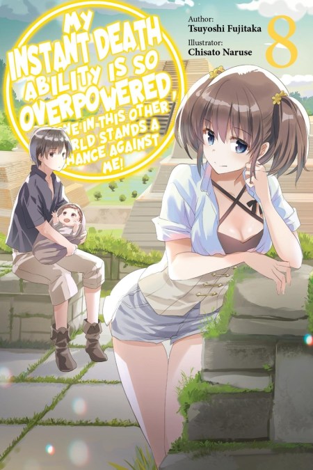My Instant Death Ability Is So Overpowered, No One in This Other World Stands a Chance Against Me!, Vol. 8 (light novel)