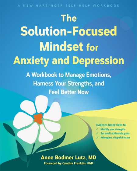 The Solution-Focused Mindset for Anxiety and Depression