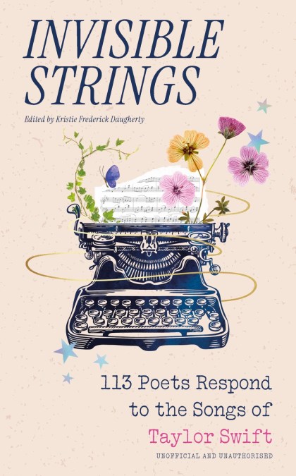 Invisible Strings – 113 Poets Respond to the Songs of Taylor Swift