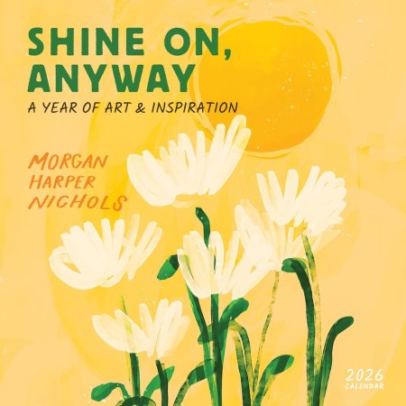 Morgan Harper Nichols: Shine On, Anyway Wall Calendar 2026