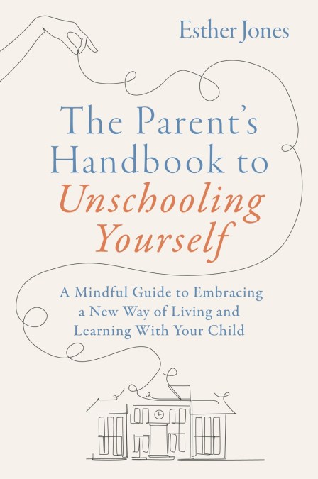 The Parent’s Handbook to Unschooling Yourself