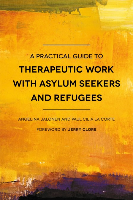 A Practical Guide to Therapeutic Work with Asylum Seekers and Refugees