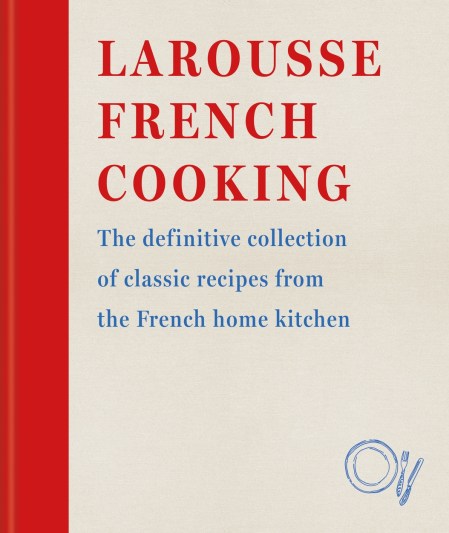 Larousse French Cooking