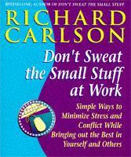 Don’t Sweat the Small Stuff at  Work
