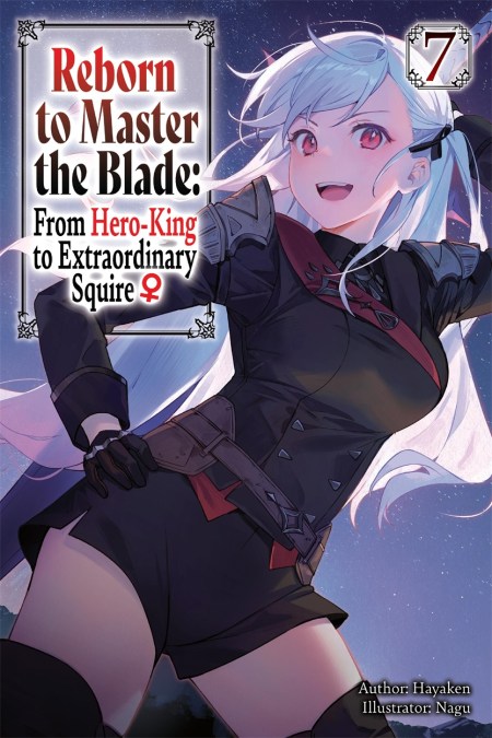 Reborn to Master the Blade: From Hero-King to Extraordinary Squire?, Vol. 7 (light novel)