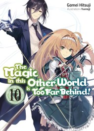 The Magic in this Other World is Too Far Behind! Volume 10 (Light Novel)