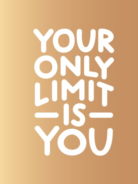 Your Only Limit Is You