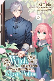 Hi, I’m a Witch, and My Crush Wants Me to Make a Love Potion, Vol. 5