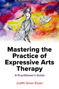 Mastering the Practice of Expressive Arts Therapy