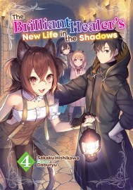 The Brilliant Healer’s New Life in the Shadows: Volume 4 (Light Novel)
