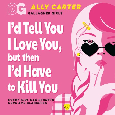 Gallagher Girls: I’d Tell You I Love You, But Then I’d Have to Kill You