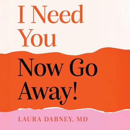 I Need You… Now Go Away!