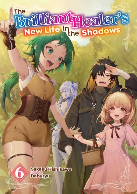 The Brilliant Healer’s New Life in the Shadows: Volume 6 (Light Novel)