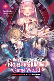 The Only Thing I’d Do in a No-Boys-Allowed Game World, Vol. 4 (novel)