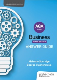 AQA A -level Business Answer Guide (Surridge, Vlachonikolis and Gillespie) Second Edition