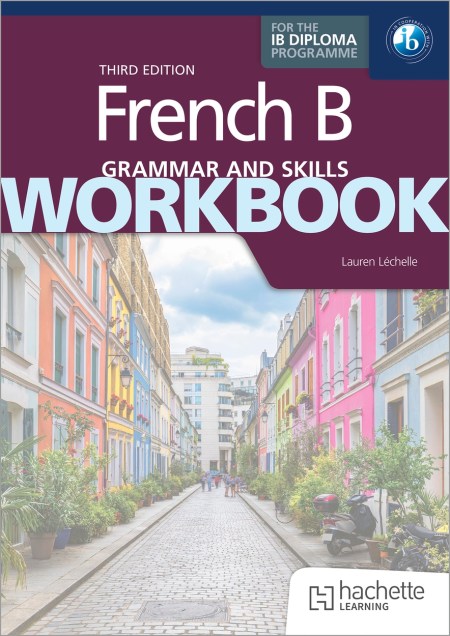 French B for the IB Diploma Grammar and Skills Workbook Third Edition