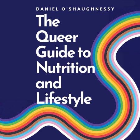 The Queer Guide to Nutrition and Lifestyle