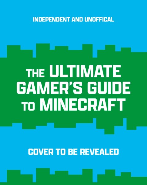 The Ultimate Gamer’s Guide to Minecraft
